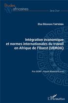 Couverture du livre « Intégration économique et normers internationales du travail en Afrique de l'ouest (UEMOA° » de Elsa Eleonore Tapsoba aux éditions L'harmattan