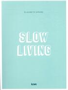 Couverture du livre « Slow living ; sortir du chaos moderne et s'offrir une vie plus douce » de Elisabeth Simard aux éditions Kiwi