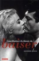 Couverture du livre « Contribution à la théorie du baiser » de Alexandre Lacroix aux éditions Autrement