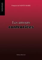 Couverture du livre « Les amours contrariées » de Francois De Sainte-Marie aux éditions Benevent