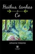 Couverture du livre « Haikus, tankas & co » de Valente Johanne aux éditions Le Lys Bleu