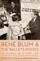 Couverture du livre « Rene Blum and The Ballets Russes: In Search of a Lost Life » de Chazin-Bennahum Judith aux éditions Oxford University Press Usa