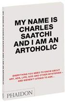 Couverture du livre « My name is Charles Saatchi and i am an artoholic » de Charles Saatchi aux éditions Phaidon Press