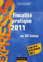 Couverture du livre « Fiscalité pratique 2011 ; en 34 fiches (15e édition) » de Emmanuel Disle et Jacques Saraf aux éditions Dunod
