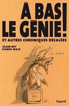 Couverture du livre « À bas le génie ! ; et autres chroniques décalées » de Alain Rey et Daniel Maja aux éditions Fayard