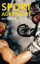 Couverture du livre « Sport et agressivité » de Luc Collard aux éditions Desiris
