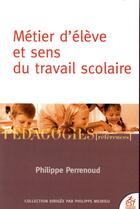 Couverture du livre « Métier d'élève et sens du travail scolaire » de Philippe Perrenoud aux éditions Esf