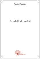 Couverture du livre « Au-delà du soleil » de Daniel Soulier aux éditions Edilivre