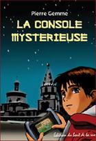 Couverture du livre « La console mystérieuse » de Pierre Gemme aux éditions Editions Du Bout De La Rue