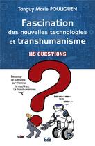 Couverture du livre « Fascination des nouvelles technologie et transhumanisme ; 115 questions » de Tanguy-Marie Pouliquen aux éditions Des Beatitudes