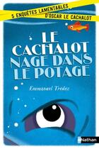 Couverture du livre « Le cachalot nage dans le potage ; 5 enquêtes lamentables d'Oscar Cachalot » de Emmanuel Tredez aux éditions Nathan