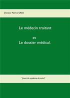Couverture du livre « Le médecin traitant et le dossier médical ; pivot du système de soins » de Patrice Gros aux éditions Books On Demand