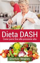 Couverture du livre « Dieta dash ; come porre fine alla pressione alta » de Dieter Mann aux éditions Books On Demand