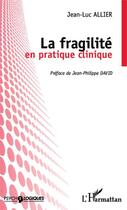Couverture du livre « La fragilité en pratique clinique » de Jean-Luc Allier aux éditions Editions L'harmattan