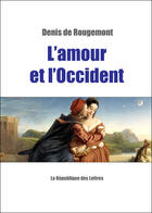 Couverture du livre « L'amour et l'occident » de Denis De Rougemont aux éditions Republique Des Lettres