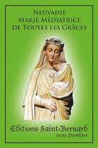 Couverture du livre « Neuvaine Marie médiatrice de toutes les grâces » de Irene Duvillers aux éditions Saint Bernard