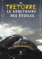 Couverture du livre « Tretorre - le sanctuaire des etoiles » de Patrick Saintegen aux éditions Le Lys Bleu