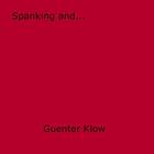 Couverture du livre « Spanking and... » de Guenter Klow aux éditions Epagine
