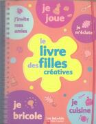 Couverture du livre « Livre des filles creatives (le) - activites faciles et creatives » de Charpiot/Pied/Gravie aux éditions Pere Castor