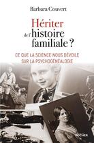 Couverture du livre « Hériter de l'histoire familiale ? ce que la science nous dévoile sur la psychogénéalogie » de Barbara Couvert aux éditions Rocher