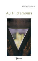 Couverture du livre « Au fil d'amours » de Michel Morel aux éditions Publibook