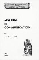 Couverture du livre « Machine et communication du theatre des machines a la mecanique industrielle » de Jean-Pierre Seris aux éditions Vrin