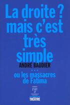 Couverture du livre « La Droite ; Mais C'Est Tres Simple Ou Les Massacres De Fatima » de Andre Baudier aux éditions Somogy