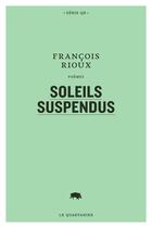 Couverture du livre « Soleils suspendus » de Rioux Francois aux éditions Le Quartanier