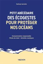 Couverture du livre « Petit abécédaire des écogestes pour protéger nos océans » de Nathaly Nicolas-Ianniello aux éditions Vagnon