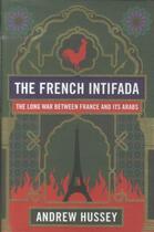 Couverture du livre « THE FRENCH INTIFADA - THE LONG WAR BETWEEN FRANCE AND ITS ARABS » de Andrew Hussey aux éditions Granta Books