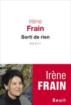 Couverture du livre « Sorti de rien » de Irene Frain aux éditions Seuil