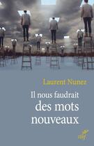 Couverture du livre « Il nous faudrait des mots nouveaux » de Laurent Nunez aux éditions Editions Du Cerf
