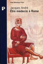 Couverture du livre « Être médecin à Rome » de Jacques André aux éditions Payot