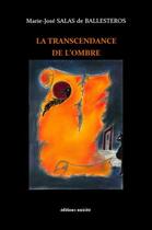 Couverture du livre « La Transcendance de l'ombre » de Marie-Jose Salas De Ballesteros aux éditions Unicite