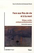 Couverture du livre « Face aux fins de vie et à la mort (2e édition) » de Emmanuel Hirsch aux éditions Vuibert