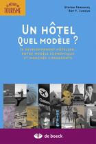 Couverture du livre « Un hôtel quel modèle ? le développement hôtelier, entre modèle économique et marchés changeants » de Stefan Fraenkel et Ray F. Iunius aux éditions De Boeck Superieur
