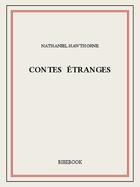 Couverture du livre « Contes étranges » de Nathaniel Hawthorne aux éditions Bibebook