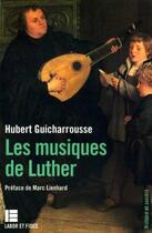 Couverture du livre « Les musiques de luther » de Guicharrousse Hubert aux éditions Labor Et Fides