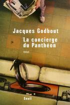 Couverture du livre « La concierge du panthéon » de Jacques Godbout aux éditions Seuil