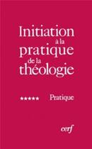 Couverture du livre « Initiation à la pratique de la théologie, 5 » de Bernard Lauret aux éditions Cerf