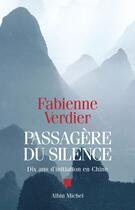 Couverture du livre « Passagere du silence - dix ans d'initiation en chine » de Fabienne Verdier aux éditions Albin Michel