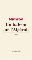 Couverture du livre « Un balcon sur l'Algérois » de Nimrod aux éditions Editions Actes Sud