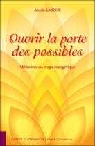Couverture du livre « Ouvrir la porte des possibles ; mémoires du corps énergétique » de Annie Lascor aux éditions Quintessence
