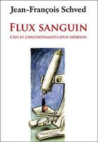 Couverture du livre « Flux sanguin ; cris et chuchotements d'un médecin » de Jean-Francois Schved aux éditions Glyphe