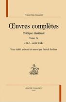 Couverture du livre « Oeuvres complètes ; critique théâtrale t.4 ; 1843-août 1844 » de Theophile Gautier aux éditions Honore Champion