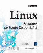 Couverture du livre « Linux ; solutions de haute disponibilité (2e édition) » de Sebastien Rohaut aux éditions Eni