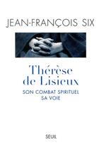 Couverture du livre « Therese de lisieux, son combat spirituel, sa voie » de Jean-Francois Six aux éditions Seuil