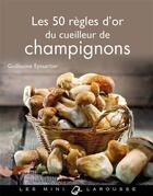 Couverture du livre « Les 50 règles d'or du cueilleur de champignons » de Guillaume Eyssartier aux éditions Larousse