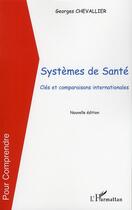 Couverture du livre « Systèmes de santé ; clés et comparaisons internationales » de Georges Chevallier aux éditions L'harmattan