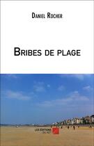 Couverture du livre « Bribes De Plage » de Rocher Daniel aux éditions Editions Du Net